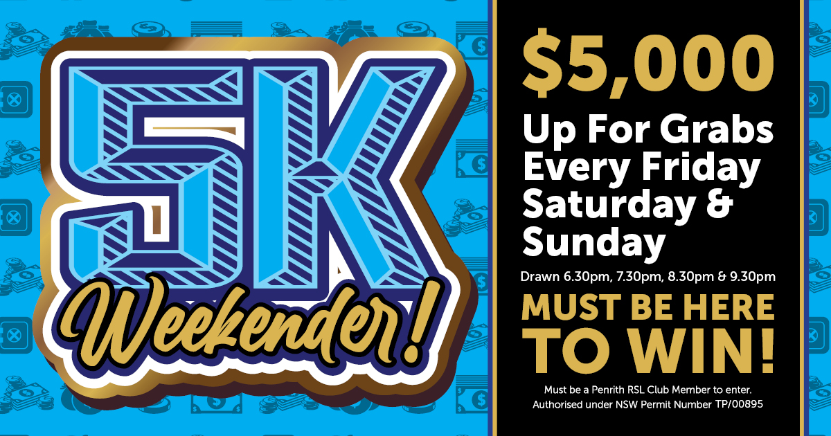 5k Weekender at Penrith RSL Club. $5,000 UP FOR GRABS EVERY FRIDAY, SATURDAY & SUNDAY! Must be present to win!