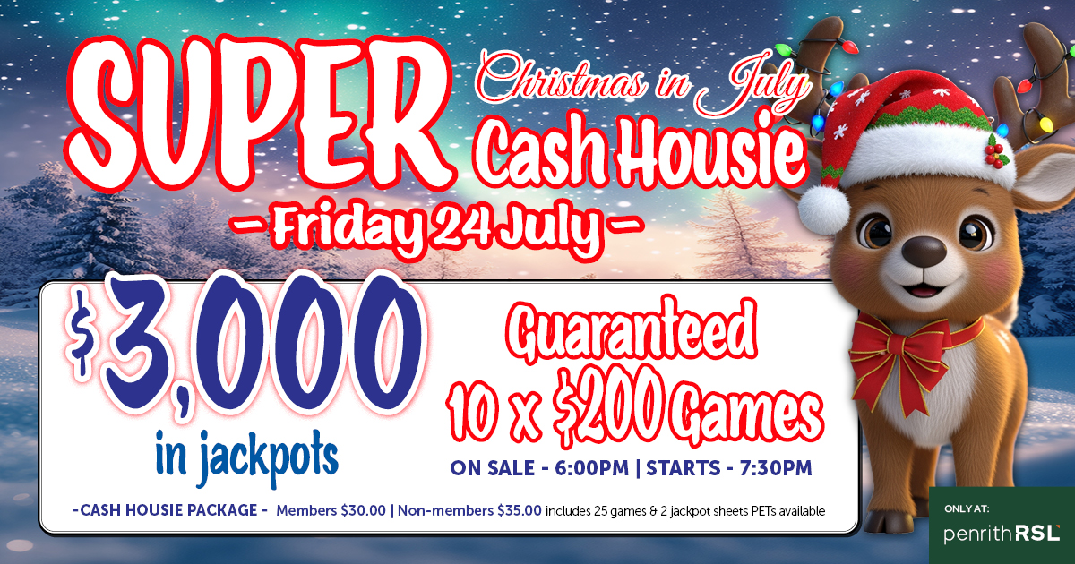 Christmas In July: Super Cash Housie at Penrith RSL Club. Friday 24 July 2026. ON SALE - 6:00pm | STARTS - 7:30pm