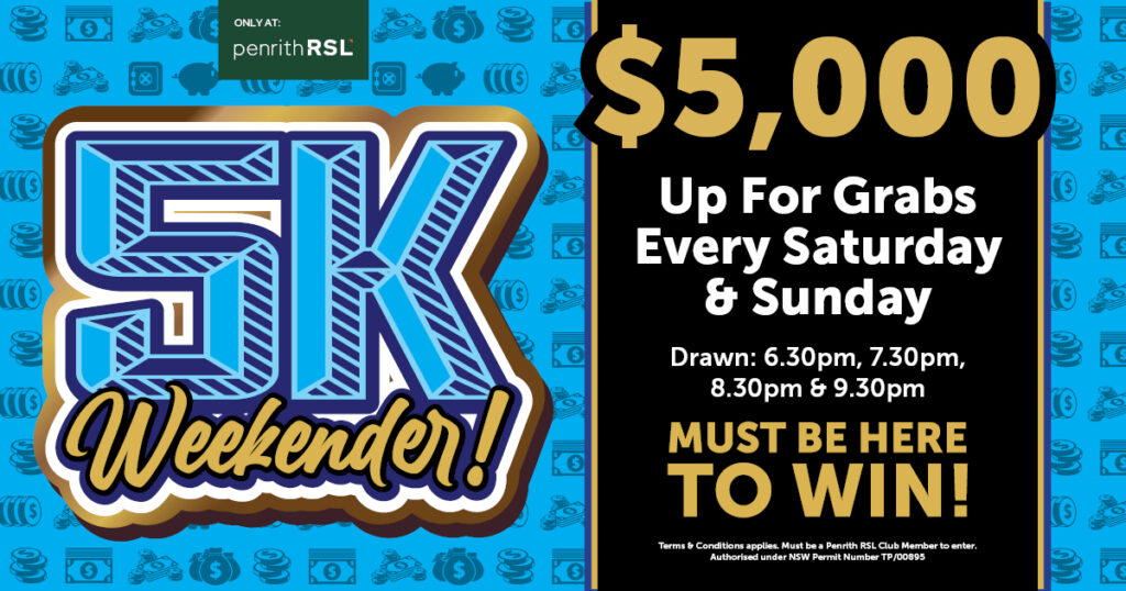 5k Weekender at Penrith RSL Club. $5,000 UP FOR GRABS! DRAW EVERY SATURDAY & SUNDAY! Must be present to win!